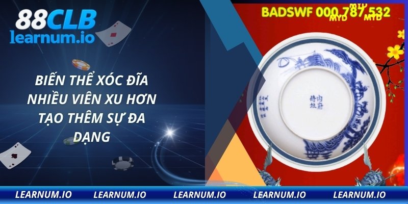 Biến thể xóc đĩa nhiều viên xu hơn tạo thêm sự đa dạng