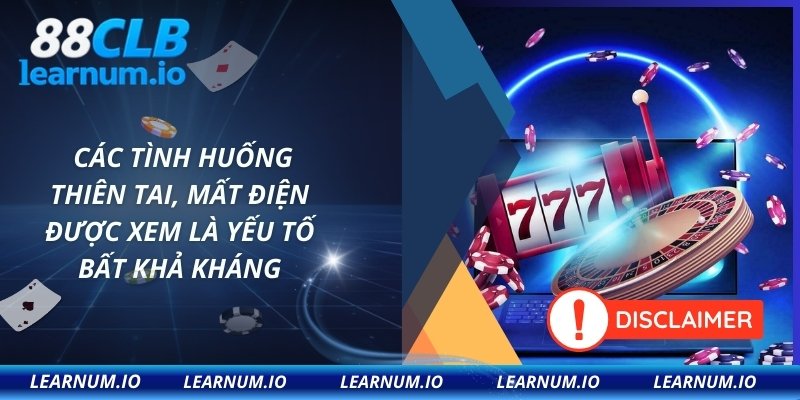 Các tình huống thiên tai, mất điện được xem là yếu tố bất khả kháng