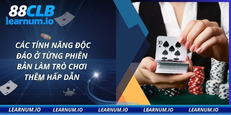 Các tính năng độc đáo ở từng phiên bản làm trò chơi thêm hấp dẫn