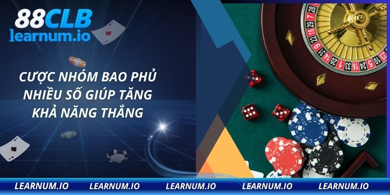 Cược nhóm bao phủ nhiều số giúp tăng khả năng thắng
