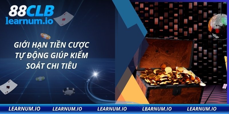 Giới hạn tiền cược tự động giúp kiểm soát chi tiêu