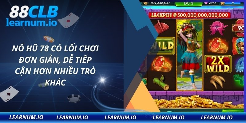 Nổ hũ 78 có lối chơi đơn giản, dễ tiếp cận hơn nhiều trò khác