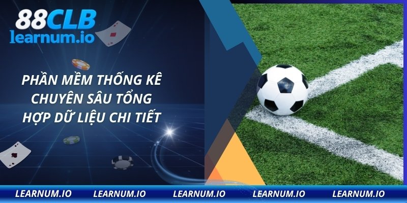 Phần mềm thống kê chuyên sâu tổng hợp dữ liệu chi tiết