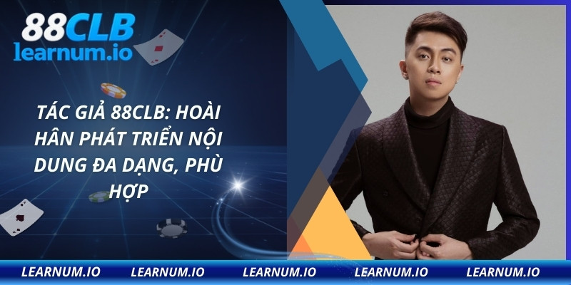 Tác giả 88CLB: Hoài Hân phát triển nội dung đa dạng, phù hợp