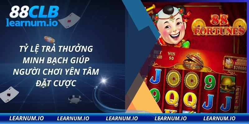 Tỷ lệ trả thưởng minh bạch giúp người chơi yên tâm đặt cược